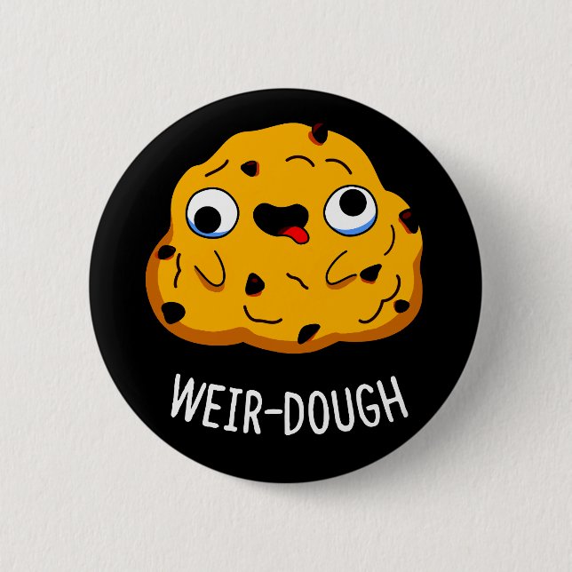 Weir-Dough Funny Baking Dough Pun Dark BG 6 Cm Round Badge (Front)