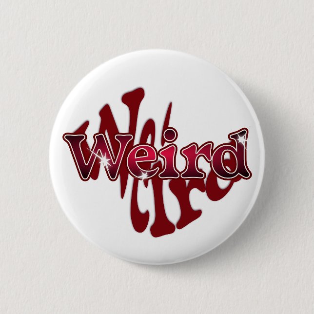 Weird 6 Cm Round Badge (Front)