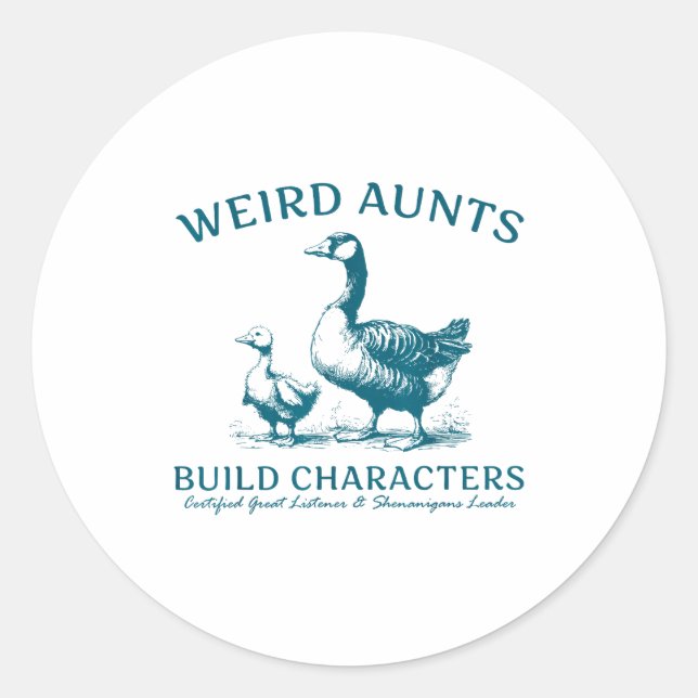 Weird Aunt Builds Character Funny Silly Goose Aunt Classic Round Sticker (Front)