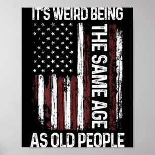 Weird Being The Same Age As Old People Flag On Poster