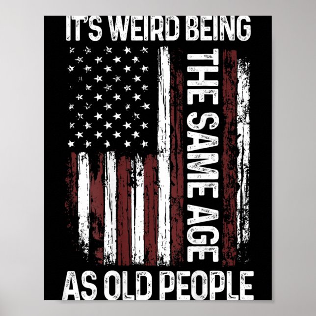Weird Being The Same Age As Old People Flag On Poster (Front)