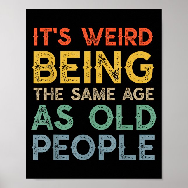 Weird being the same age as old people funny dad poster (Front)