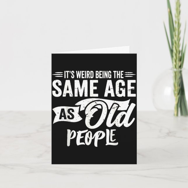 Weird being the same age as old people funny retro card (Front)
