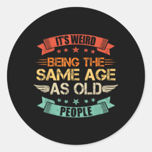 Weird Being The Same Age As Old People Retro Classic Round Sticker