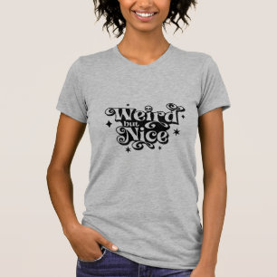 Weird but Nice t-shirt
