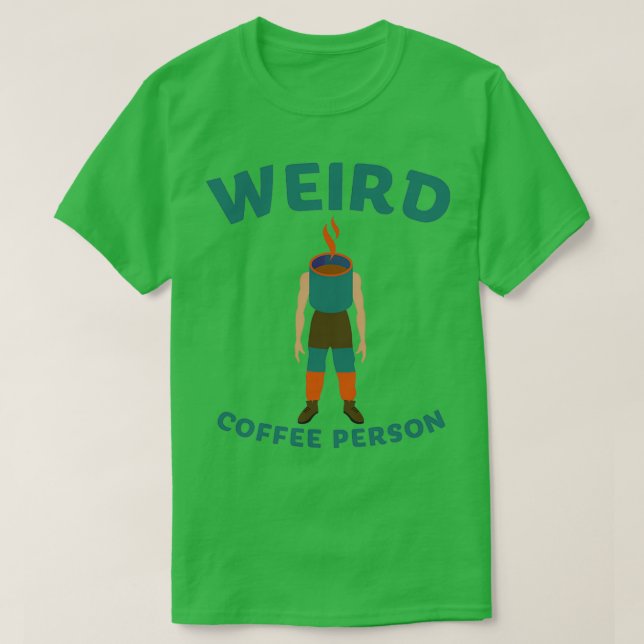 Weird Coffee Person 2 T-Shirt (Design Front)
