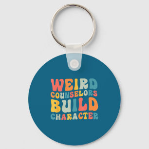 Weird Counselors Build Character Trendy Funny Quot Key Ring