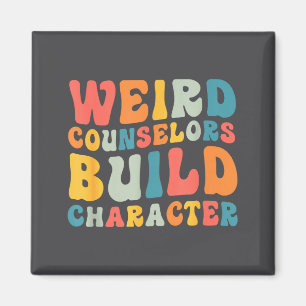 Weird Counselors Build Character Trendy Funny Quot Magnet