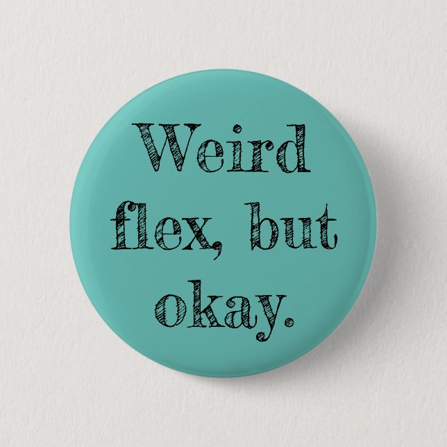 Weird Flex 6 Cm Round Badge (Front)