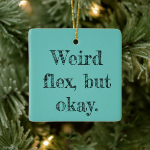 Weird Flex Ceramic Ornament