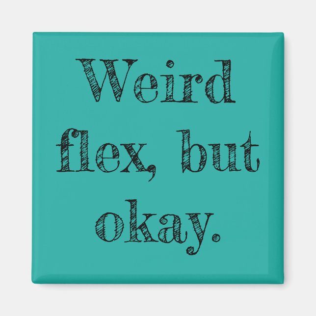Weird Flex Magnet (Front)