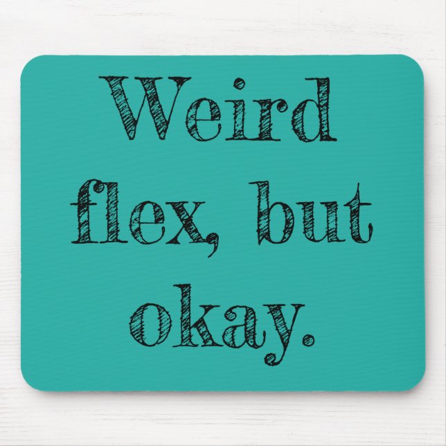 Weird Flex Mouse Mat (Front)