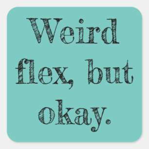 Weird Flex Square Sticker