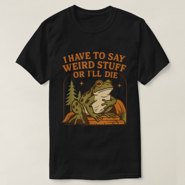 Weird Frog Quote Funny Meme Design T-Shirt (Design Front)