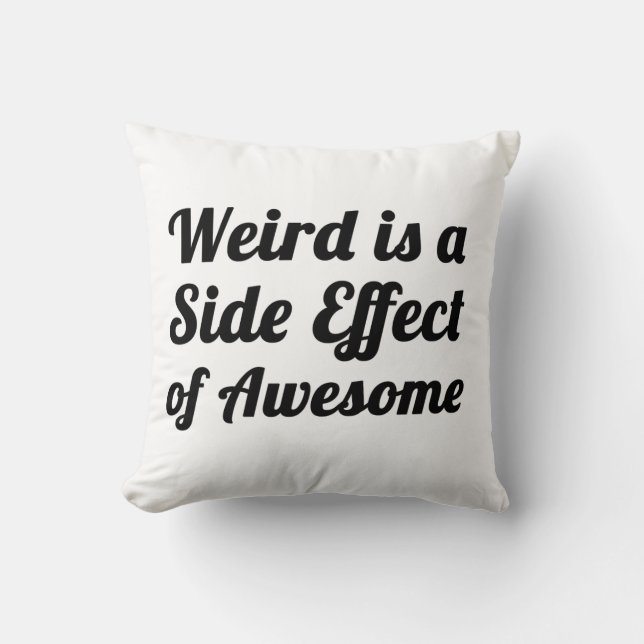 weird is a side effect of awesome pillow (Front)