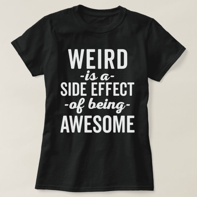 Weird Is Being Awesome Funny Quote T-Shirt (Design Front)