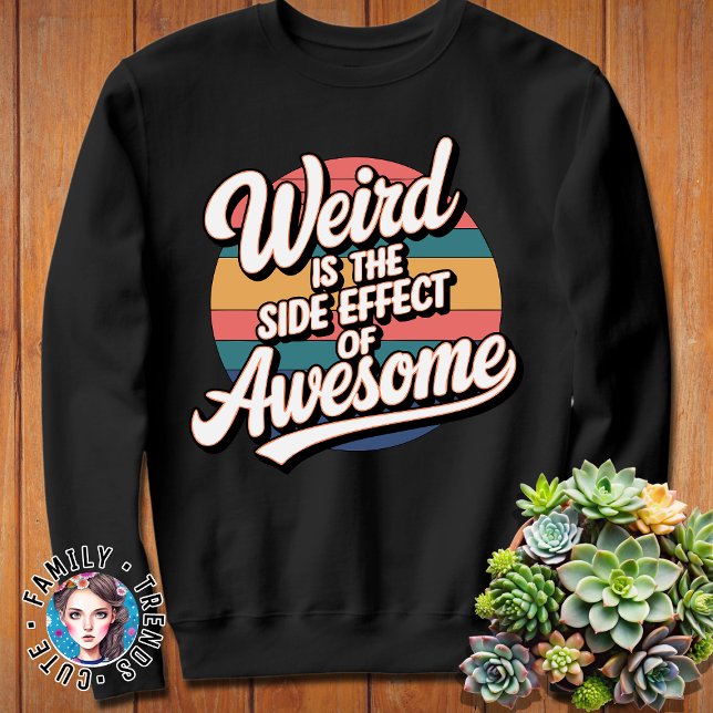 Weird Is The Side Effect Of Awesome Sarcastic Fun Sweatshirt (Creator Uploaded)