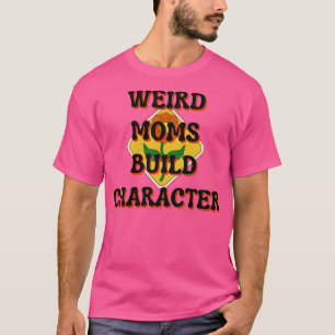 Weird Moms Build Character 34 T-Shirt