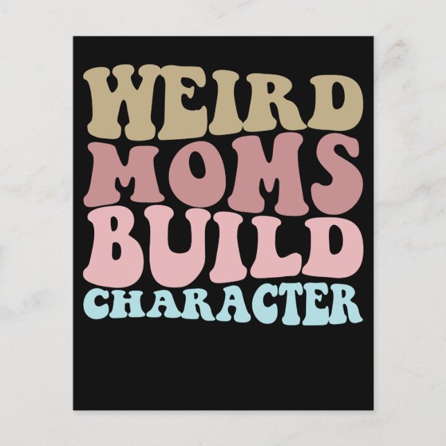 Weird Moms Build Character Funny Mother's Day (Front)