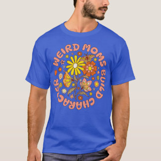 Weird Moms Build Character Groovy Vintage Design 1 T-Shirt