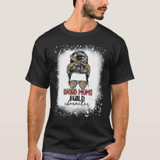 Weird Moms Build Character Leopard Messy Bun Mothe T-Shirt