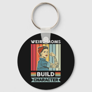 Weird Moms Build Character Mama Mother Mothers Day Key Ring