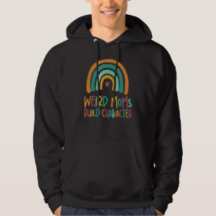 Weird Moms Build Character Rainbow Mother's Day Hoodie