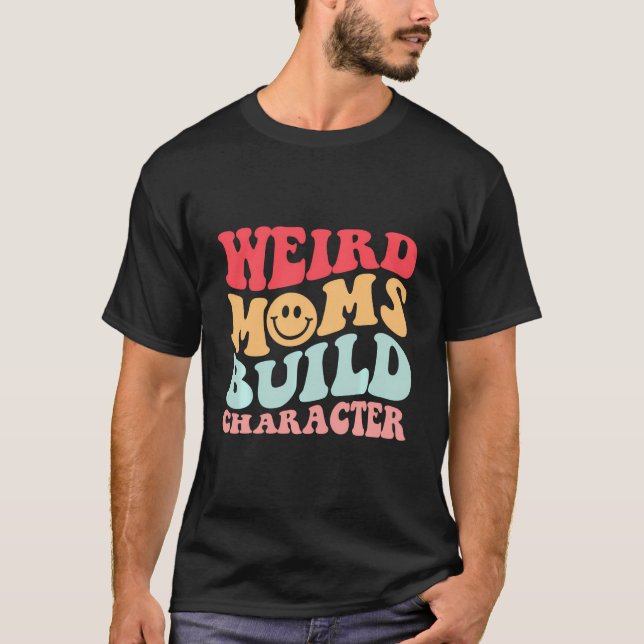 Weird Moms Build Character Retro Aesthetic Funny M T-Shirt (Front)