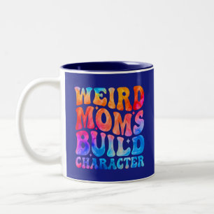 Weird Moms Build Character  Two-Tone Coffee Mug