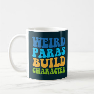 Weird Paras Build Character Paraprofessional Funny Coffee Mug