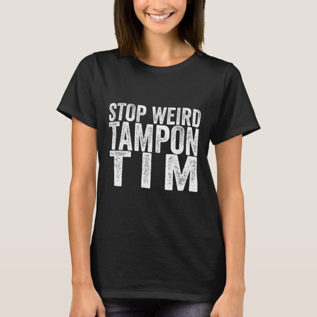 Weird Tampon Tim Kamala Harris First Female Presid T-Shirt (Front)