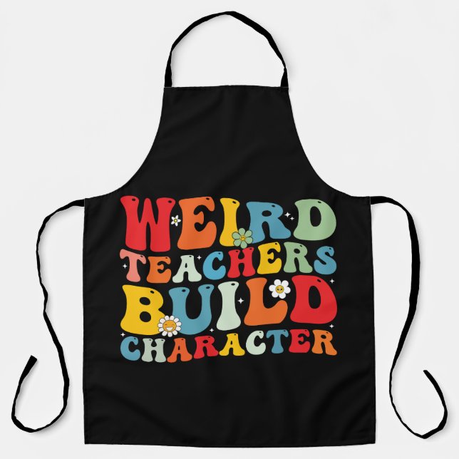 Weird Teacher Build Character Groovy Teacher  Apron (Front)