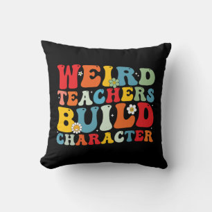 Weird Teacher Build Character Groovy Teacher  Cushion