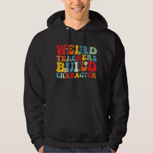 Weird Teacher Build Character Groovy Teacher Hoodie