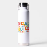 Weird Teacher Build Character Groovy Teacher  Water Bottle<br><div class="desc">Weird Teacher Build Character Groovy Teacher</div>