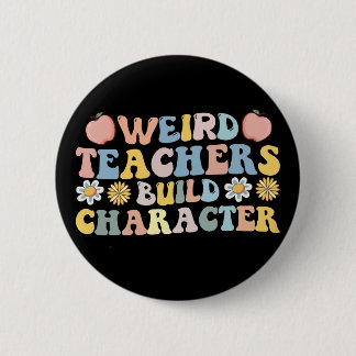 Weird Teachers Build Character 6 Cm Round Badge