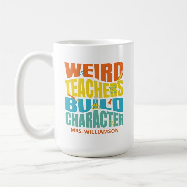 Weird Teachers Build Character Coffee Mug (Left)