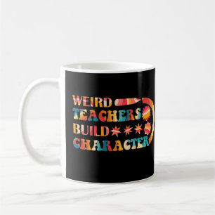 Weird Teachers Build Character Coffee Mug