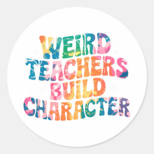 Weird Teachers Build Character – Colourful Tie-Dye Classic Round Sticker
