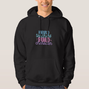 Weird Teachers Build Character Funny Quote 90s Art Hoodie