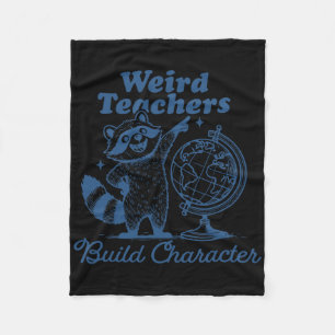 Weird Teachers Build Character Funny Racoon Teach Fleece Blanket