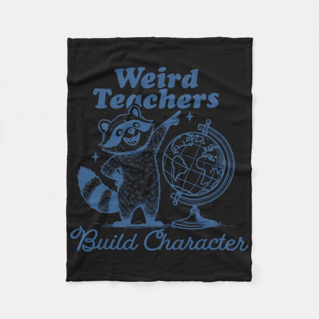 Weird Teachers Build Character Funny Racoon Teach Fleece Blanket (Front)