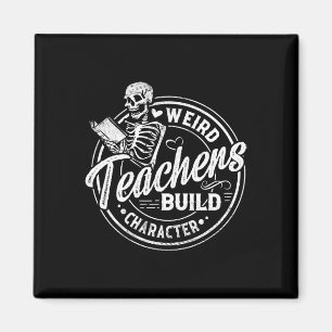 Weird Teachers Build Character Funny Skeleton Book Magnet