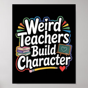 Weird Teachers Build Character Funny Teacher Poster