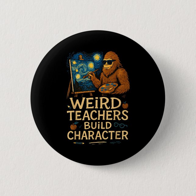 Weird Teachers Build Character Funny Van Bigfoot A 6 Cm Round Badge (Front)