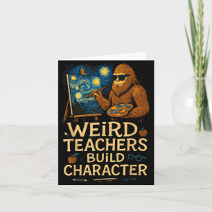 Weird Teachers Build Character Funny Van Bigfoot A Card