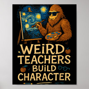 Weird Teachers Build Character Funny Van Bigfoot A Poster