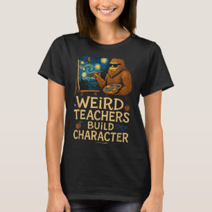 Weird Teachers Build Character Funny Van Bigfoot A T-Shirt