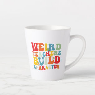 Weird Teachers Build Character Groovy Teacher  Latte Mug