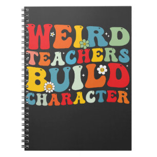 Weird Teachers Build Character Groovy Teacher Notebook
